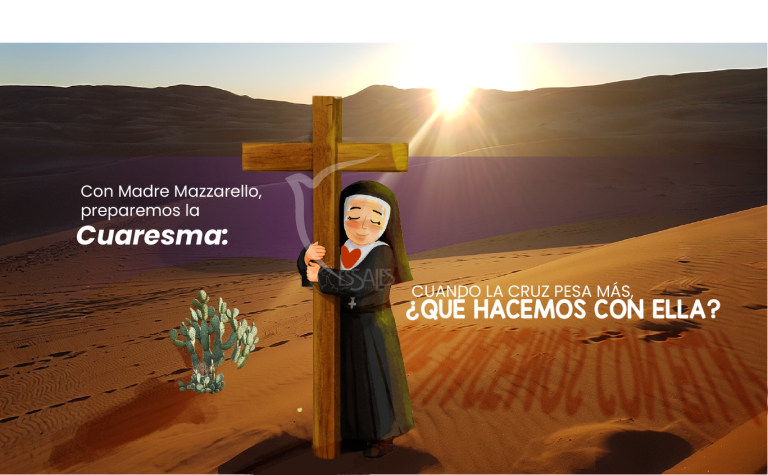 Con Madre Mazzarello, preparemos la Cuaresma: CUANDO LA CRUZ PESA MÁS, ¿QUÉ HACEMOS CON ELLA